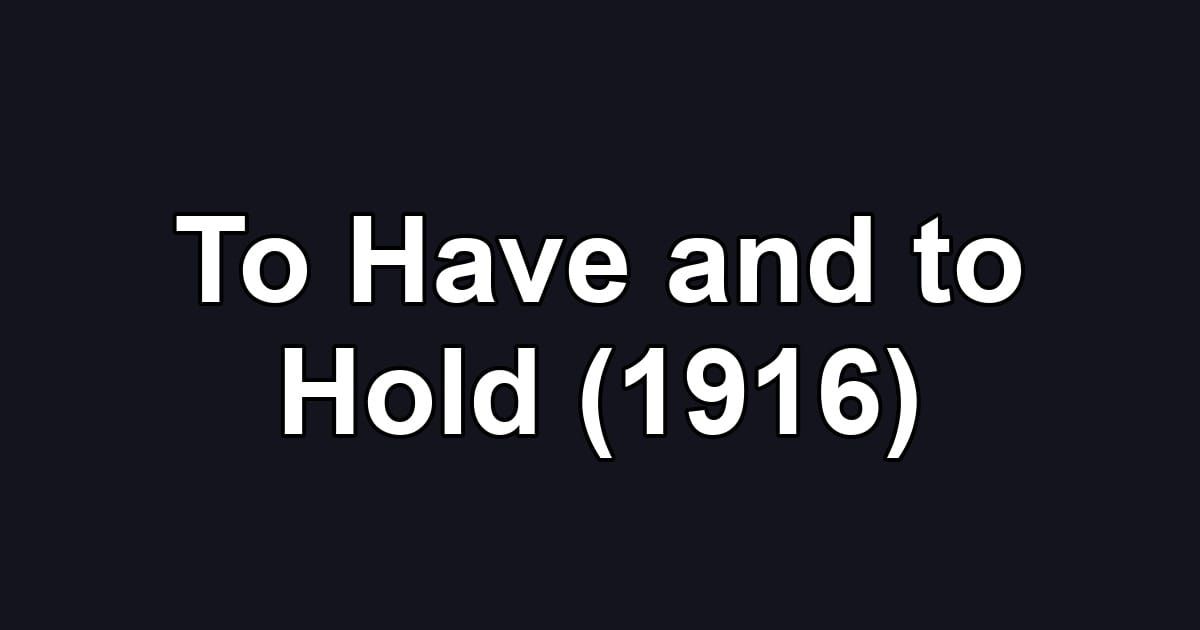 To Have and to Hold (1916)
