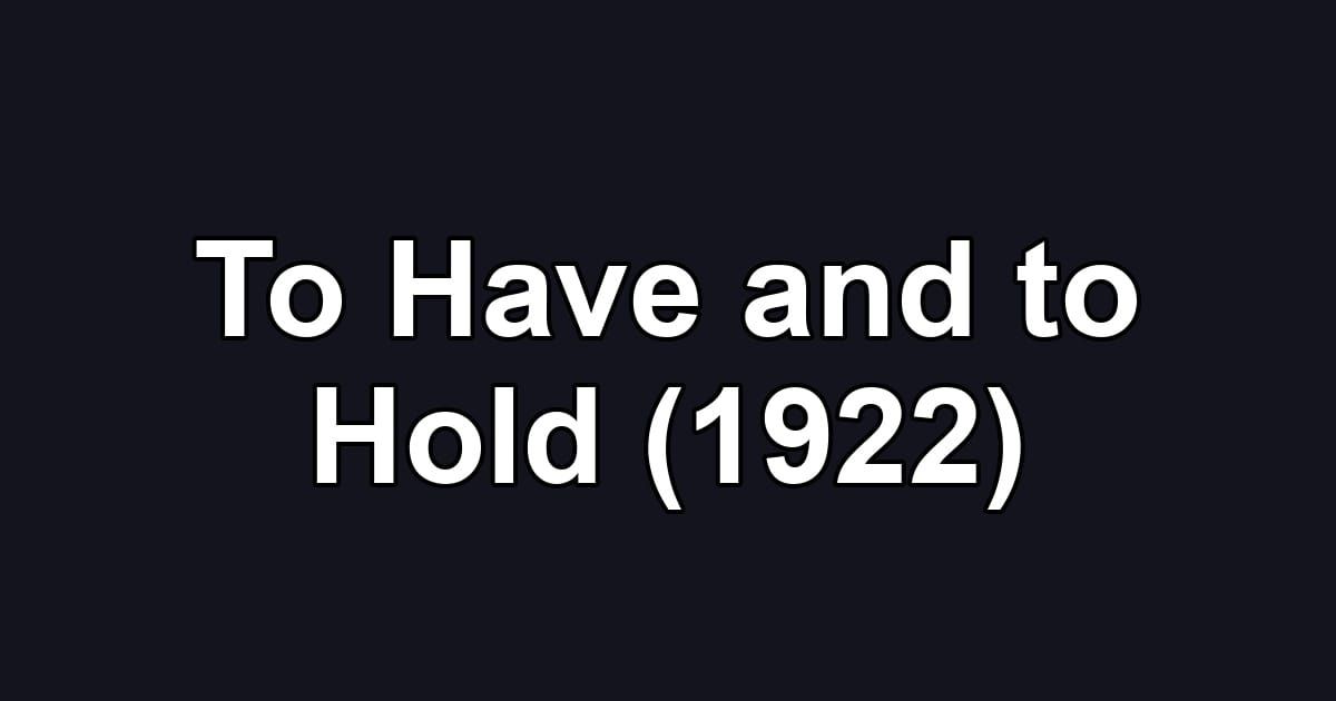 To Have and to Hold (1922)