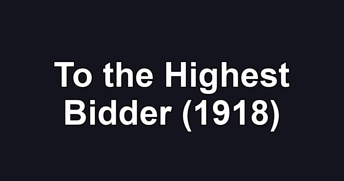 To the Highest Bidder (1918)