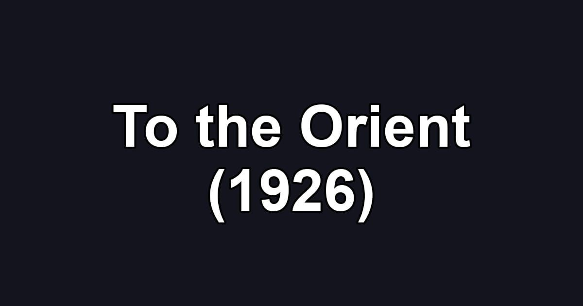 To the Orient (1926)
