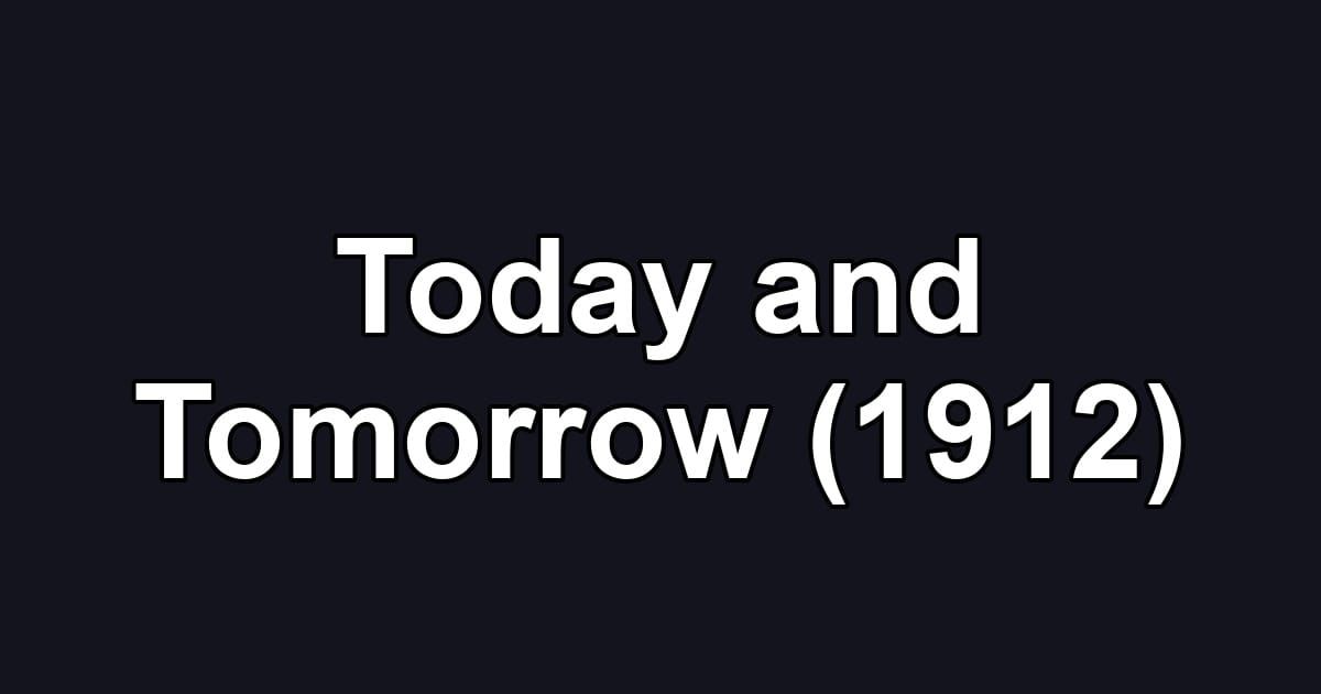 Today and Tomorrow (1912)