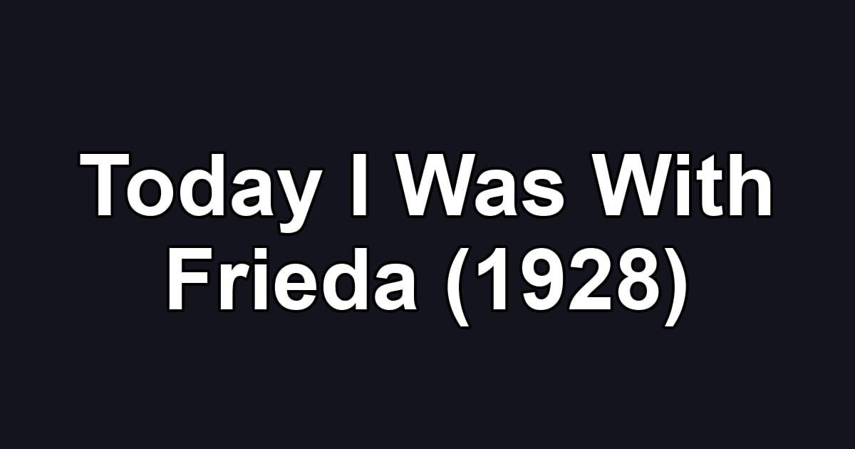 Today I Was With Frieda (1928)