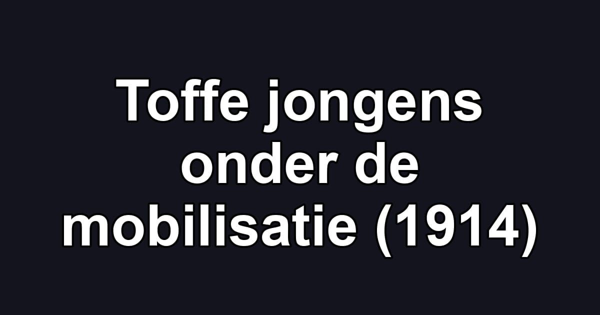 Toffe jongens onder de mobilisatie (1914)