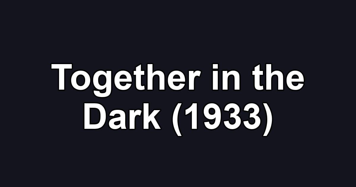 Together in the Dark (1933)