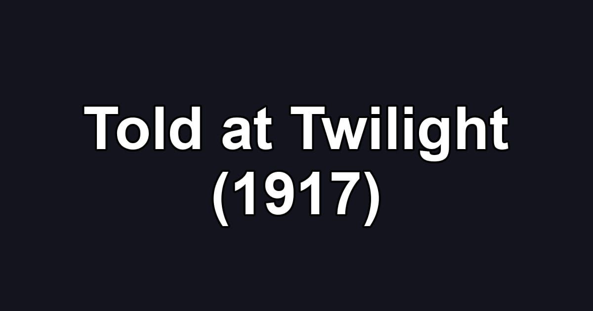 Told at Twilight (1917)