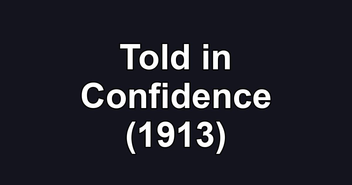 Told in Confidence (1913)
