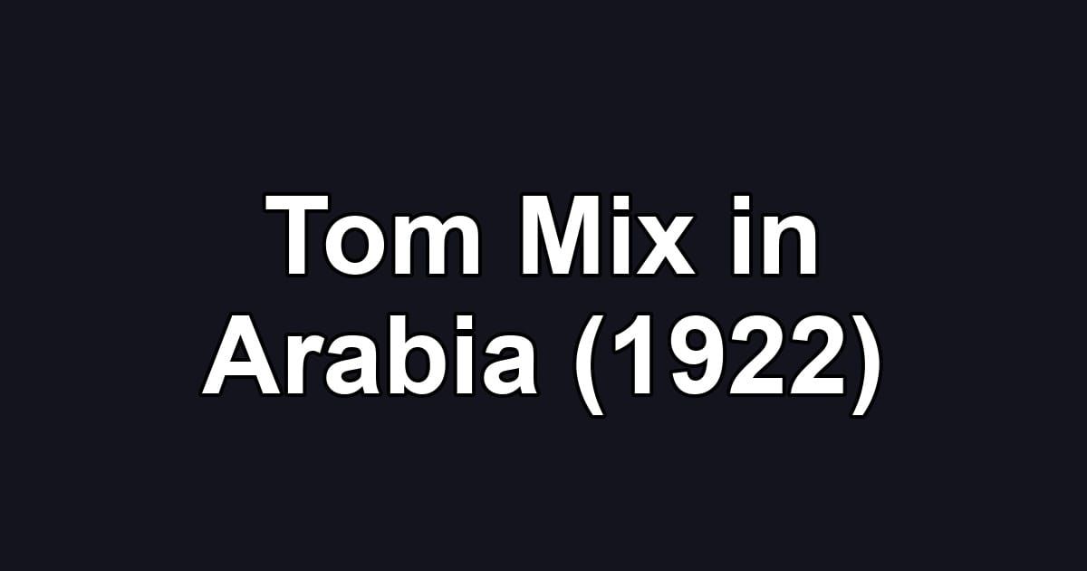 Tom Mix in Arabia (1922)
