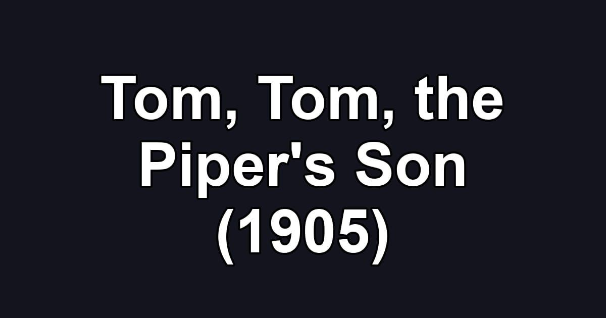 Tom, Tom, the Piper's Son (1905)