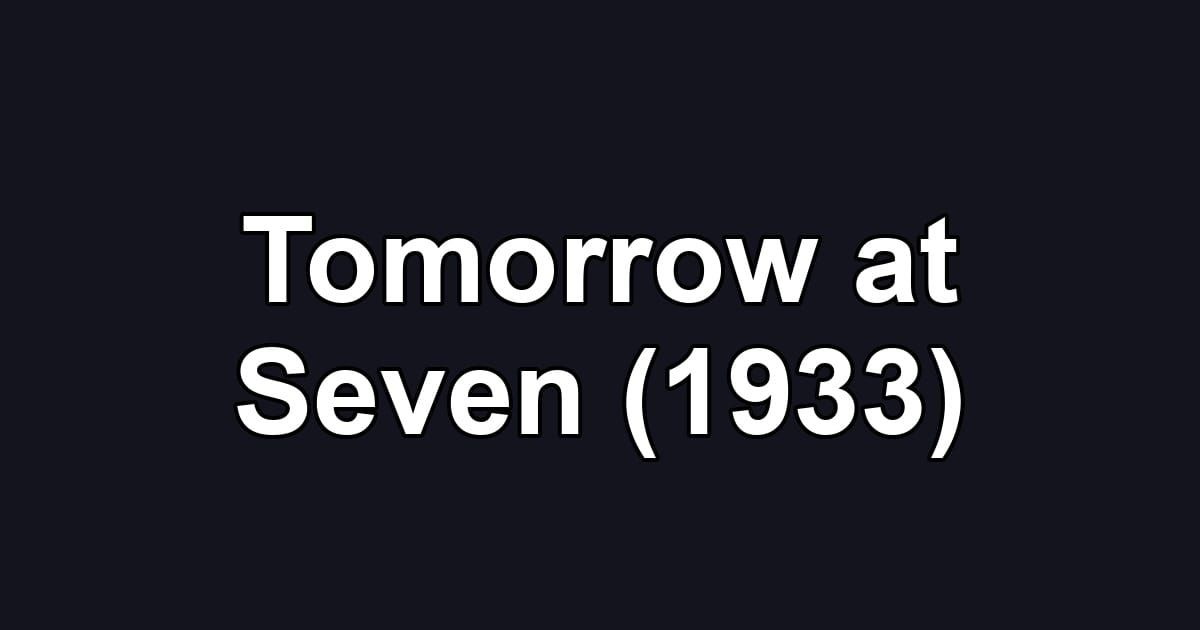 Tomorrow at Seven (1933)