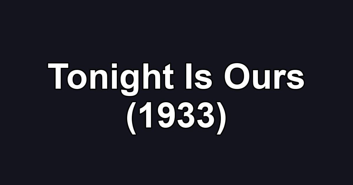 Tonight Is Ours (1933)