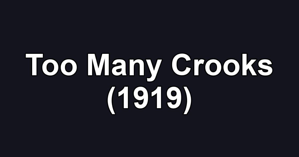 Too Many Crooks (1919)