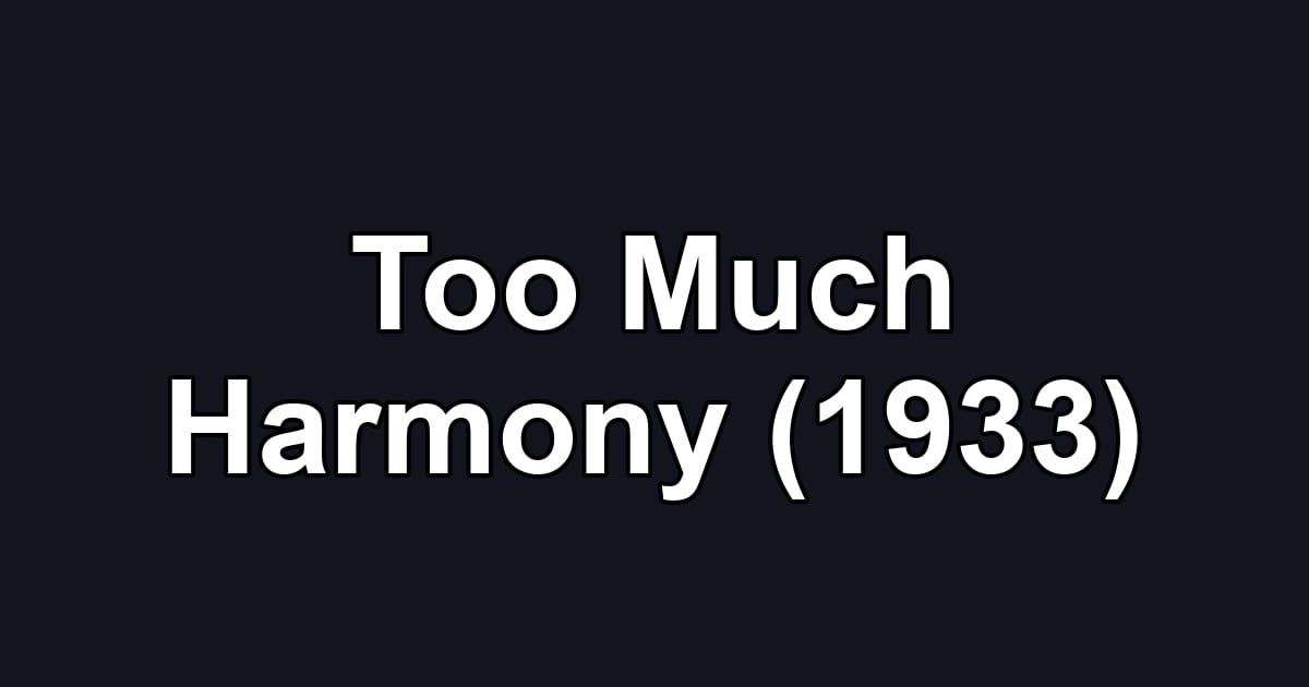 Too Much Harmony (1933)