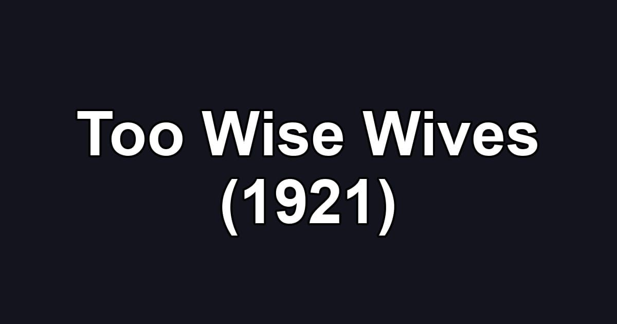 Too Wise Wives (1921)