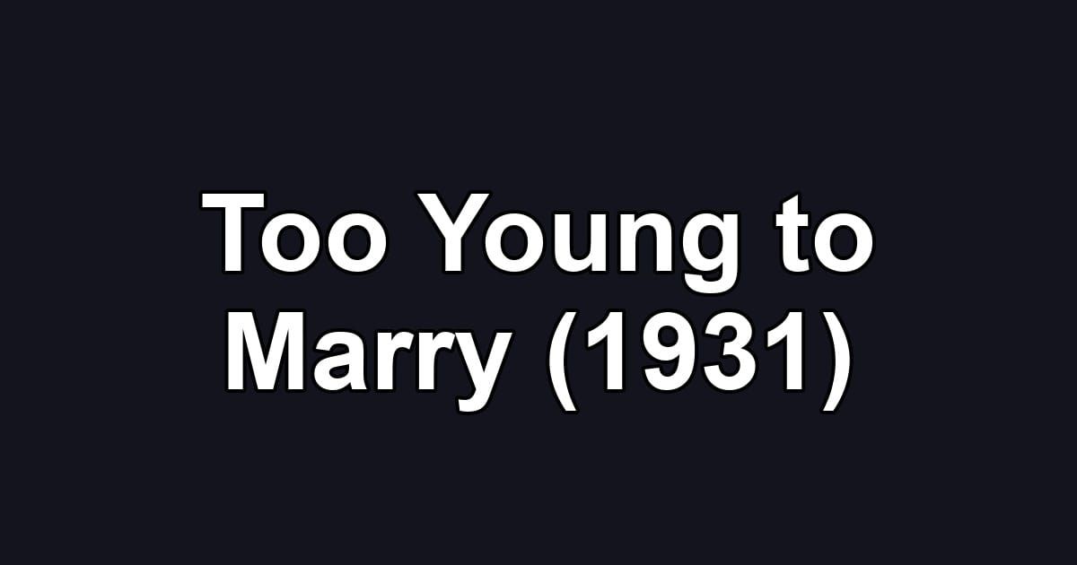 Too Young to Marry (1931)