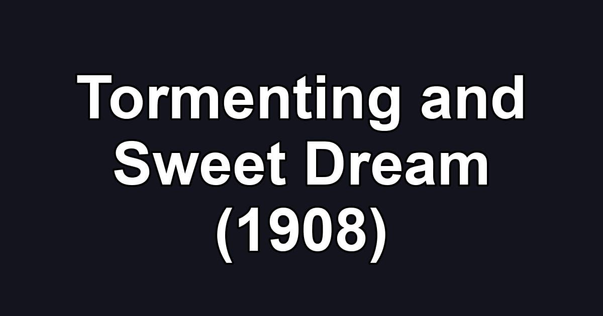 Tormenting and Sweet Dream (1908)