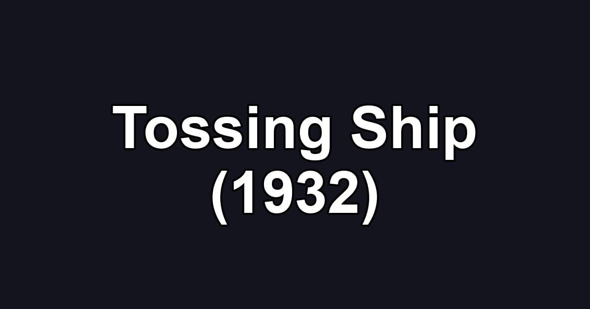 Tossing Ship (1932)