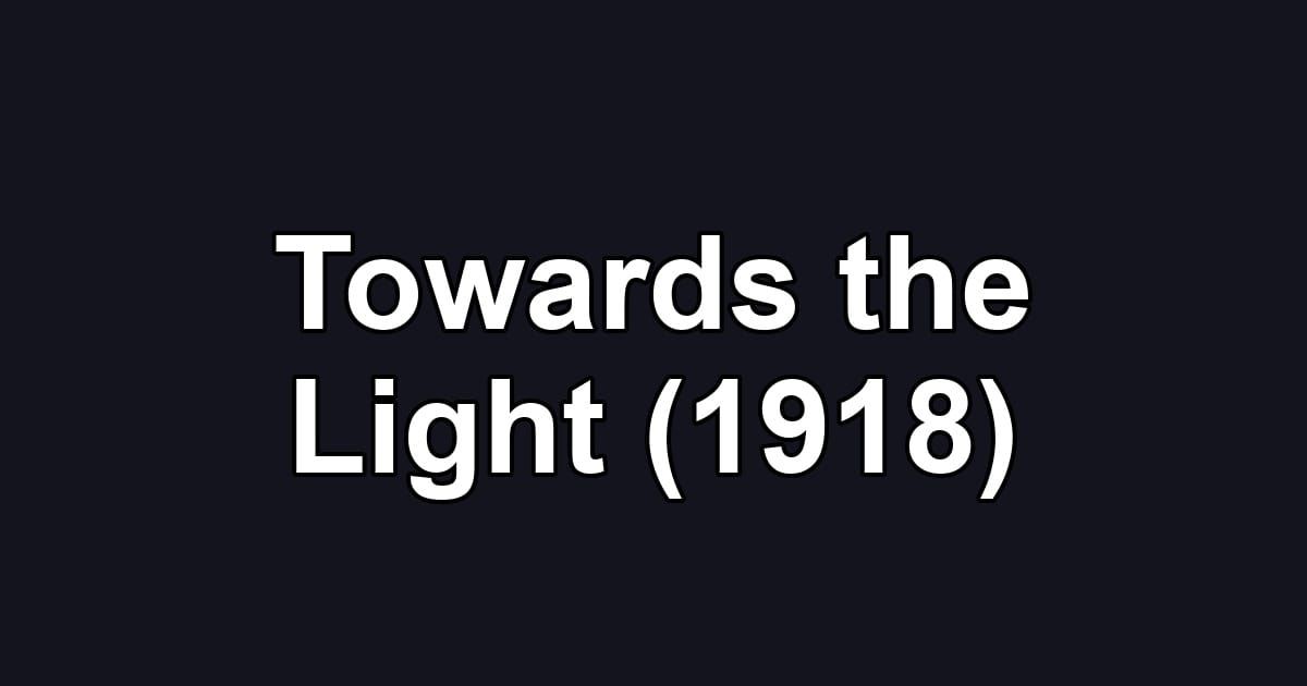 Towards the Light (1918)