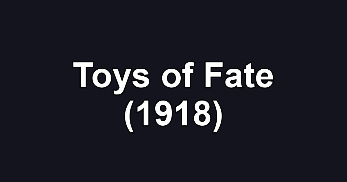 Toys of Fate (1918)