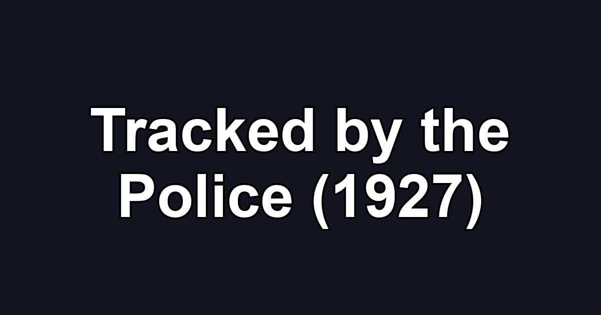 Tracked by the Police (1927)