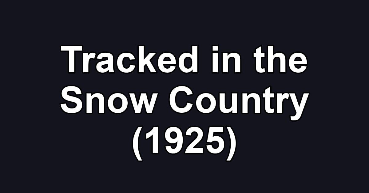Tracked in the Snow Country (1925)