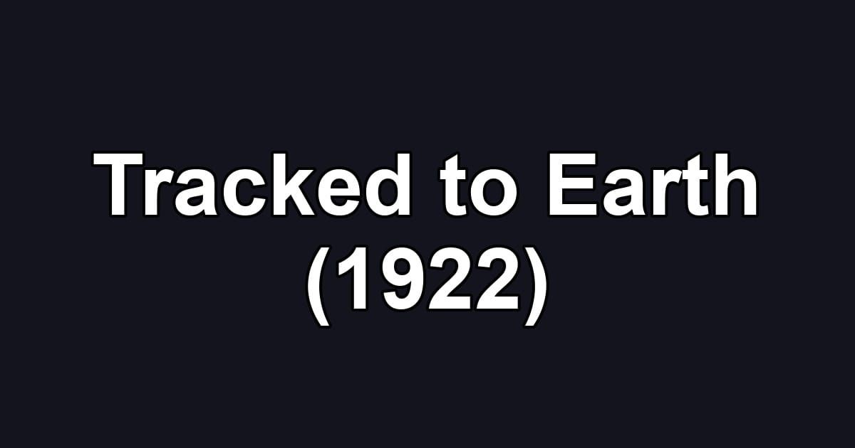 Tracked to Earth (1922)