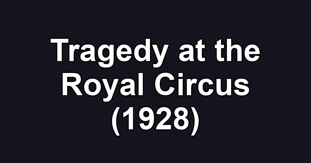Tragedy at the Royal Circus (1928)