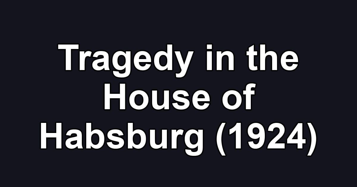 Tragedy in the House of Habsburg (1924)