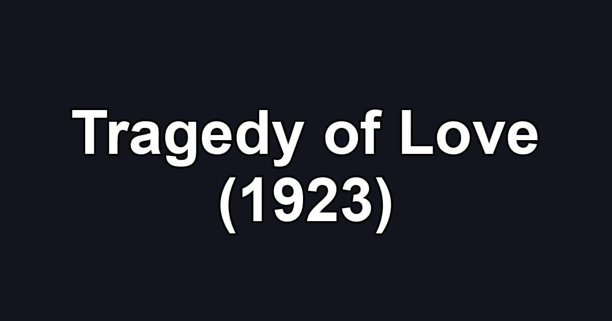 Tragedy of Love (1923)