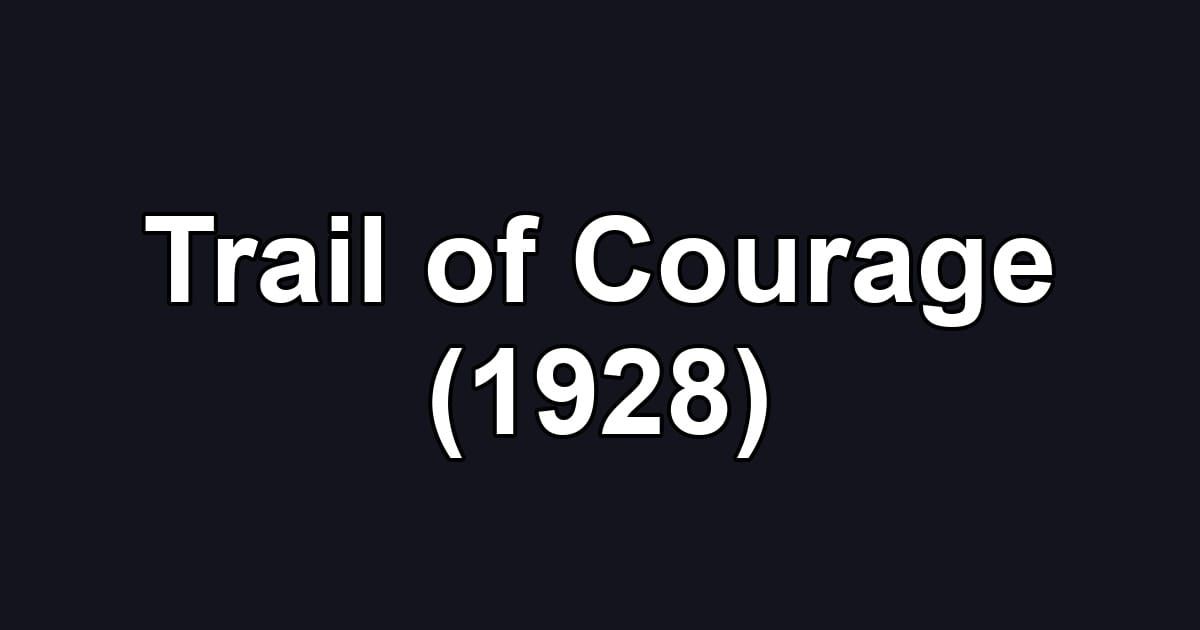 Trail of Courage (1928)