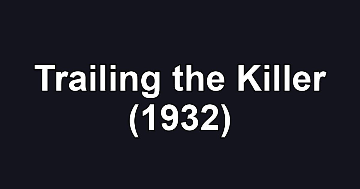 Trailing the Killer (1932)