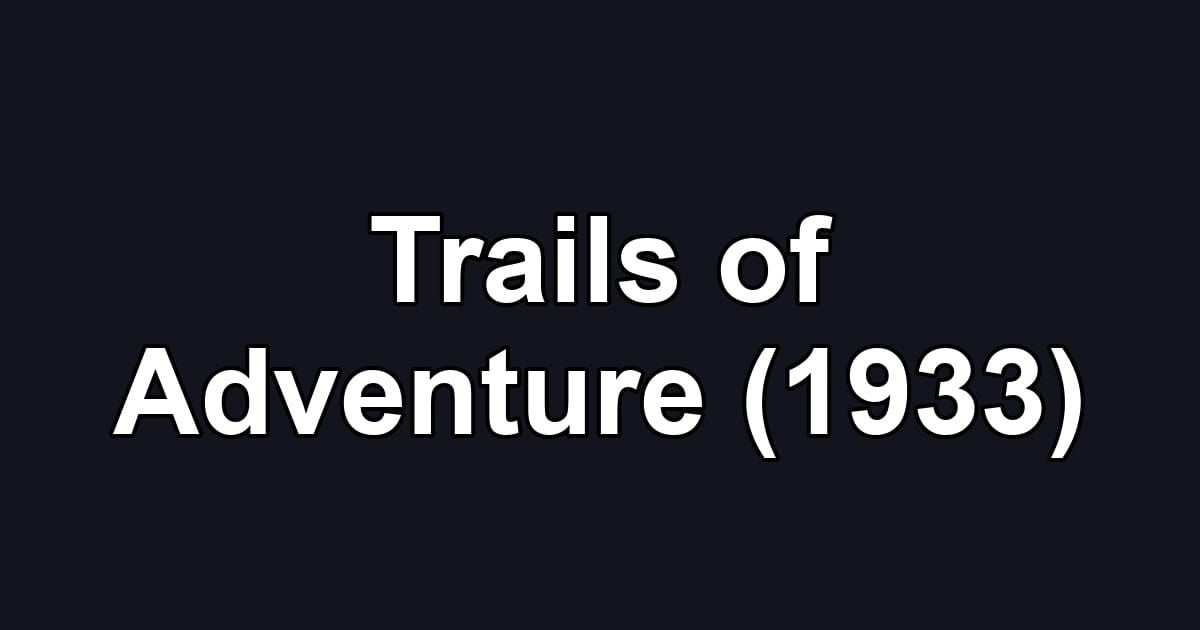 Trails of Adventure (1933)