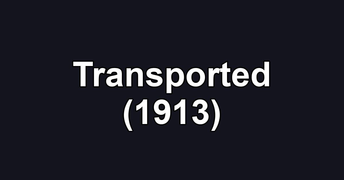 Transported (1913)