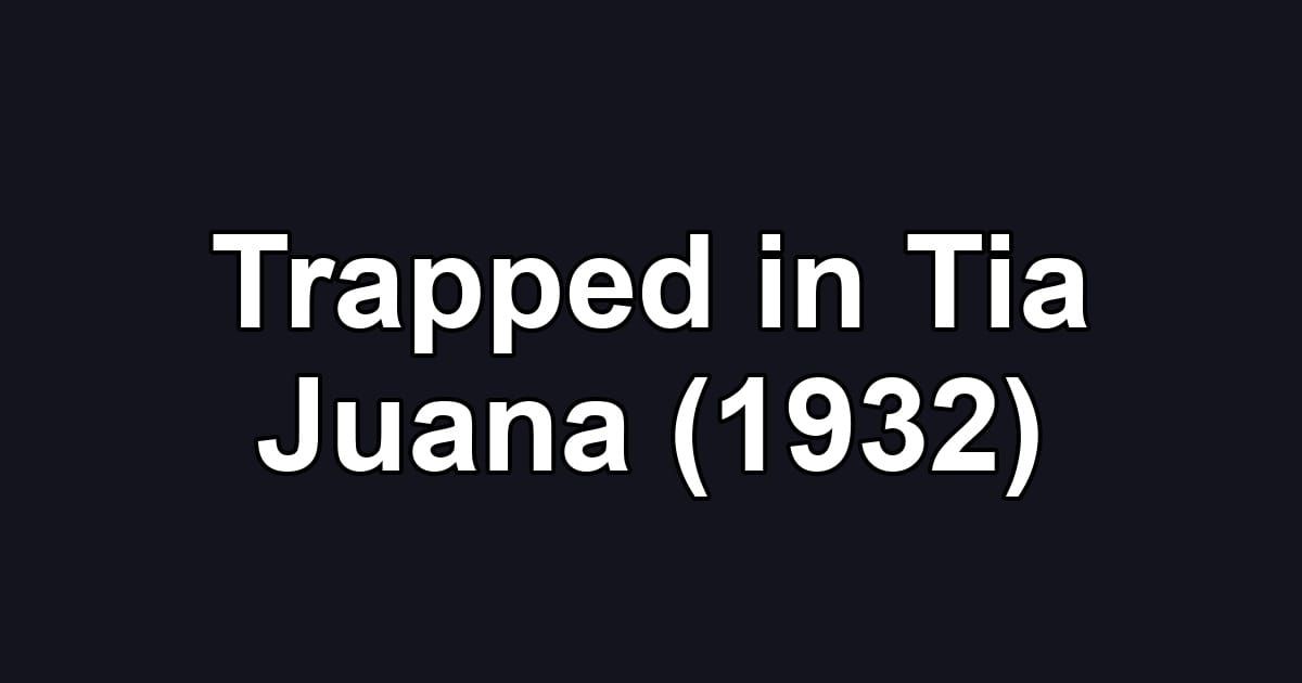 Trapped in Tia Juana (1932)