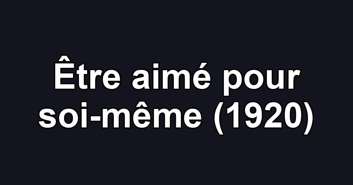 Être aimé pour soi-même (1920)