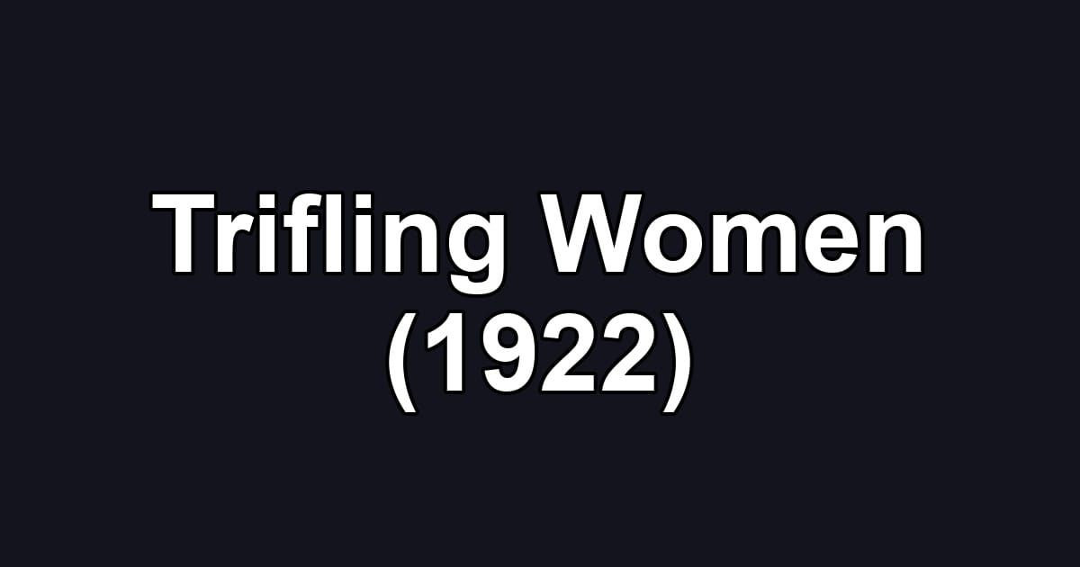 Trifling Women (1922)