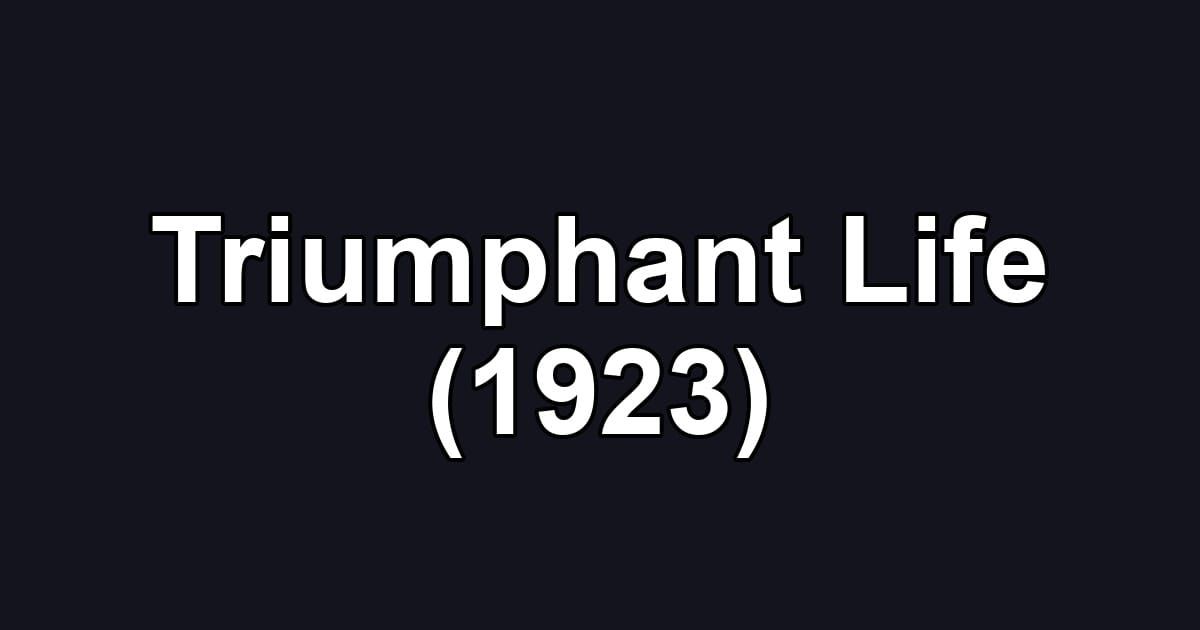 Triumphant Life (1923)