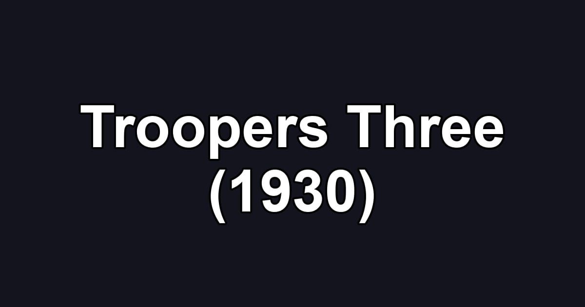 Troopers Three (1930)