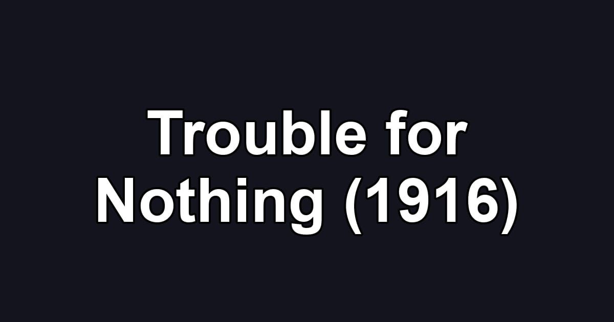 Trouble for Nothing (1916)