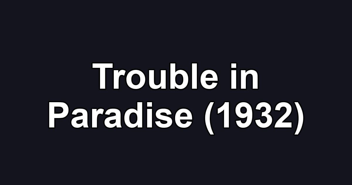 Trouble in Paradise (1932)