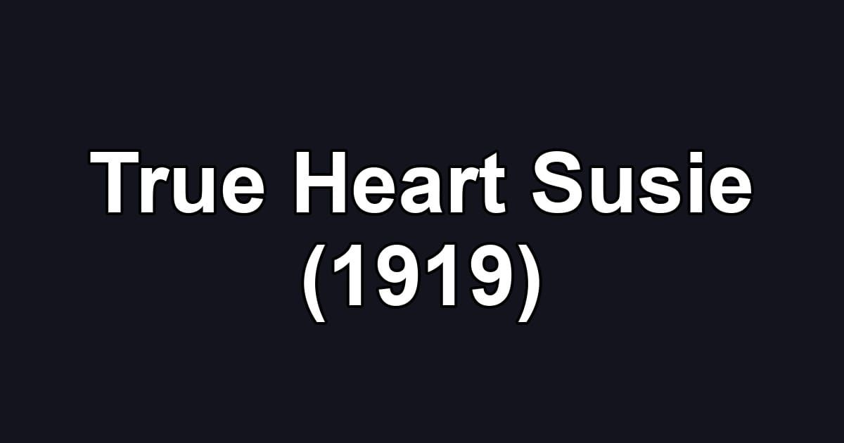 True Heart Susie (1919)