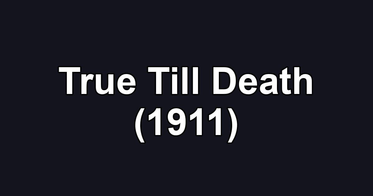 True Till Death (1911)