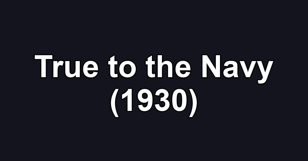 True to the Navy (1930)