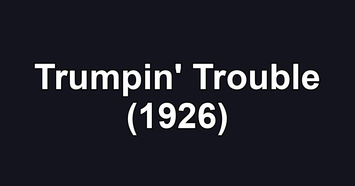 Trumpin' Trouble (1926)