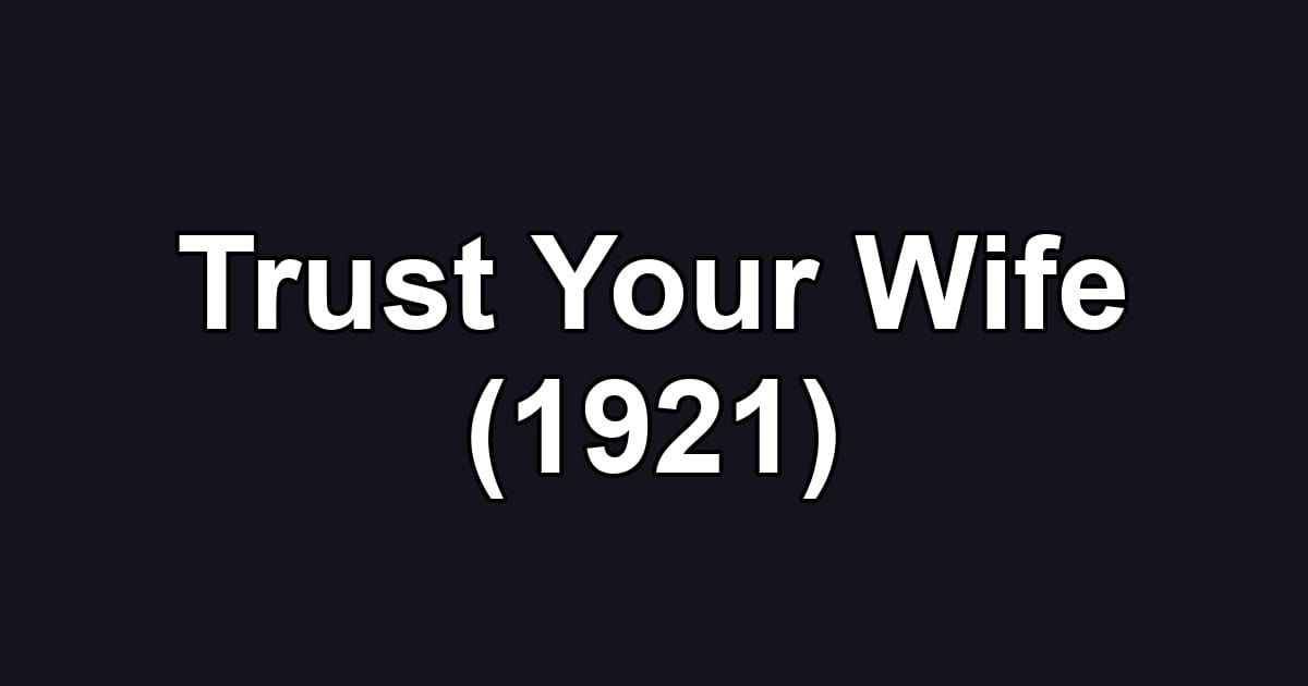 Trust Your Wife (1921)