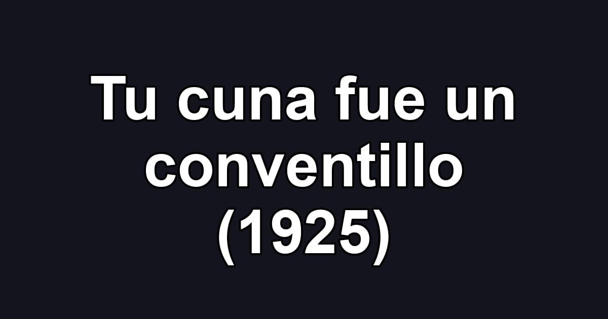 Tu cuna fue un conventillo (1925)