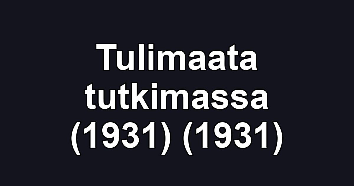 Tulimaata tutkimassa (1931) (1931)