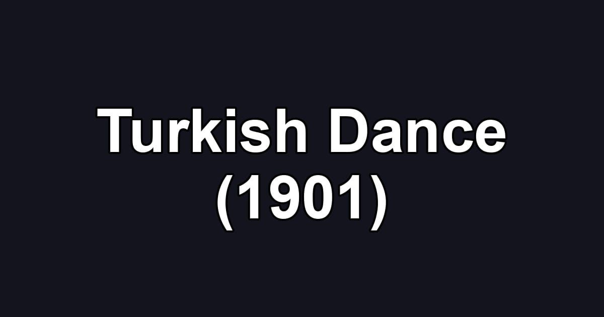 Turkish Dance (1901)