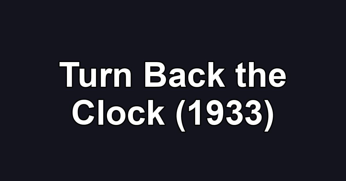 Turn Back the Clock (1933)