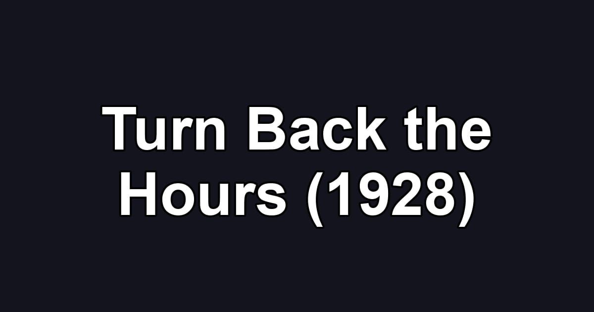 Turn Back the Hours (1928)