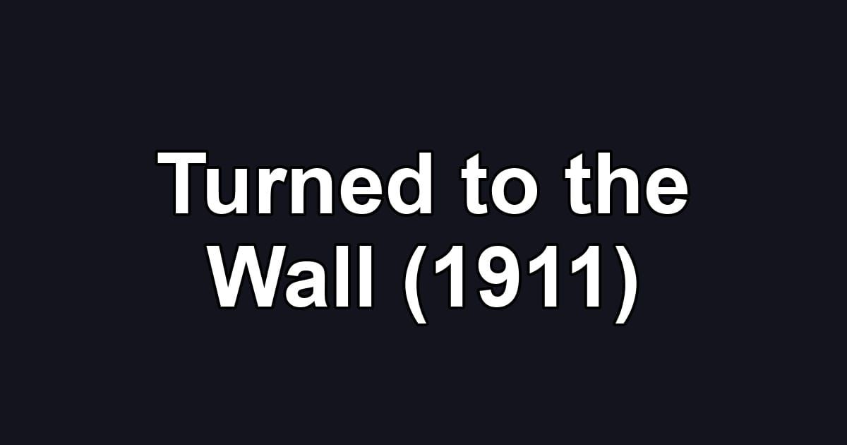 Turned to the Wall (1911)